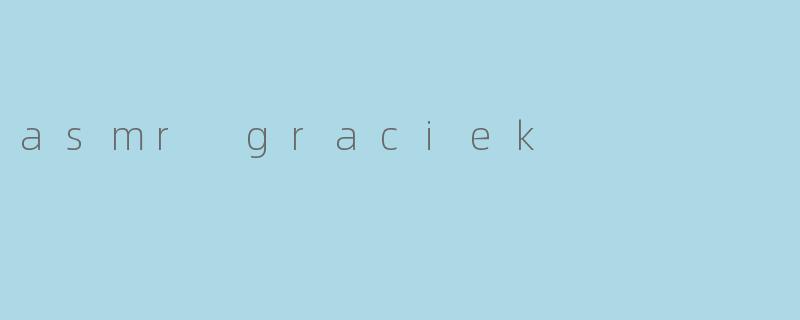 asmr graciek
